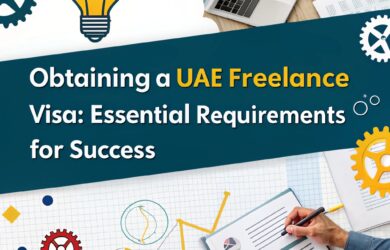 Obtaining a UAE Freelance Visa Essential Requirements for an Entrepreneur's Perpetual Success