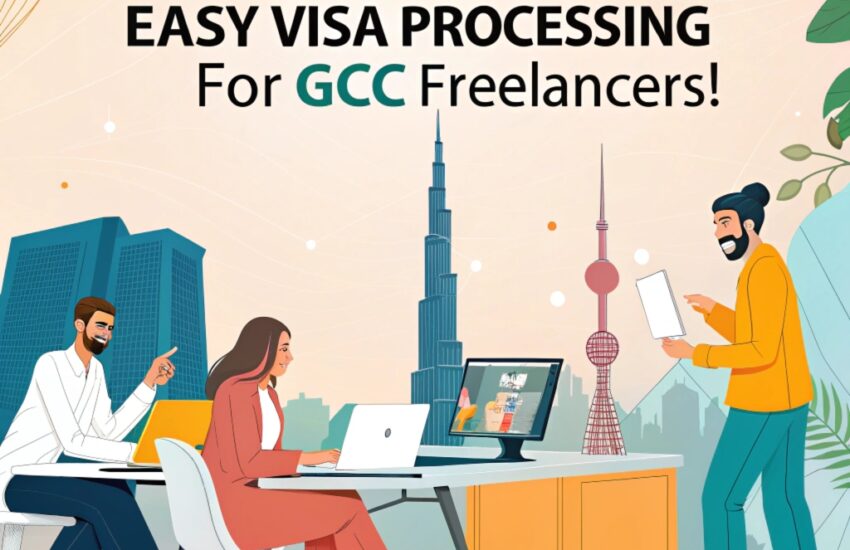 Boost Your Career How GCC Freelancers Can Unlock Access to Thriving Markets with Easy Visa Processing in UAE