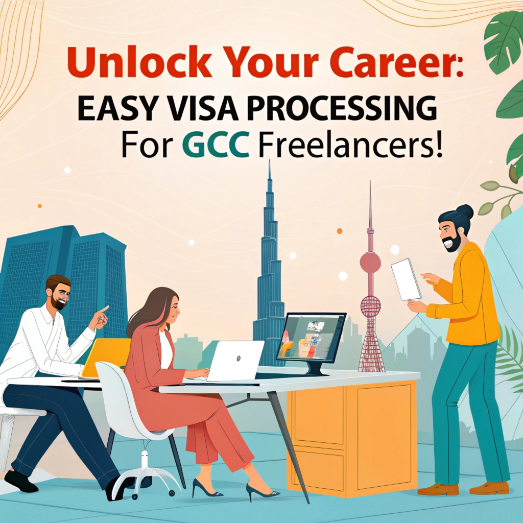 Boost Your Career How GCC Freelancers Can Unlock Access to Thriving Markets with Easy Visa Processing in UAE