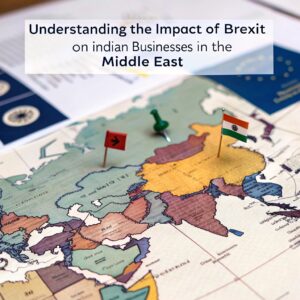 Understanding the Impact of Brexit on Indian Businesses in the Middle East