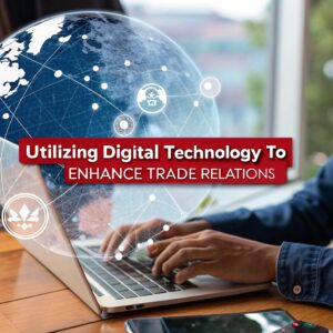 Utilizing Digital Technology to Enhance Trade Relations